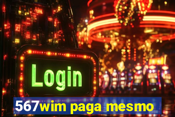 567wim paga mesmo